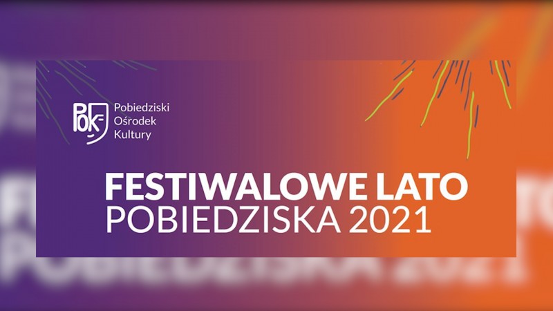 FESTIWALOWE LATO 2021 W POBIEDZSIKACH 