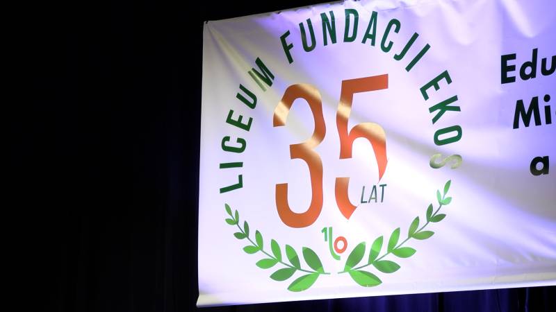 35-LECIE LICEUM OGÓLNOKSZTAŁCĄCEGO FUNDACJI EKOS